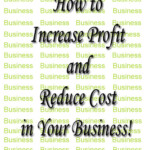 How to Increase Profit and Reduce Cost in Your Business!