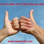 What to do when your Friend lets you Down?