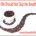 Why We Should Not Skip the Breakfast!