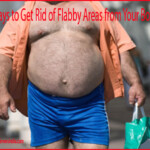 Ways to Get Rid of Flabby Areas from Your Body!