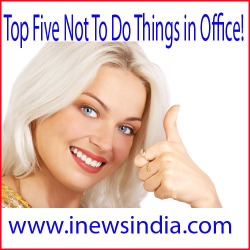 Top Five Not To Do Things in Office!