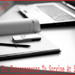 13 Tips For Entrepreneurs To Survive At Startup!