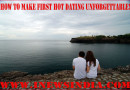 How to Make First Hot Dating Unforgettable!