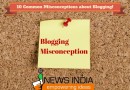 10 Common Misconceptions about Blogging!