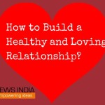 How to Build a Healthy and Loving Relationship?