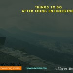 Things to Do After Doing Engineering!