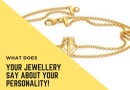 What Does Your Jewellery Say About Your Personality!
