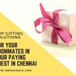 Top Gifting Solutions for your Roommates in your Paying Guest in Chennai!